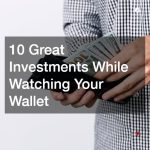 10 Great Investments While Watching Your Wallet